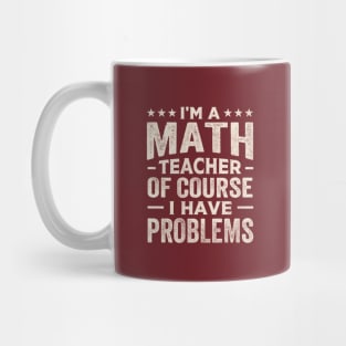 I'm a math teacher of course I have problems Mug